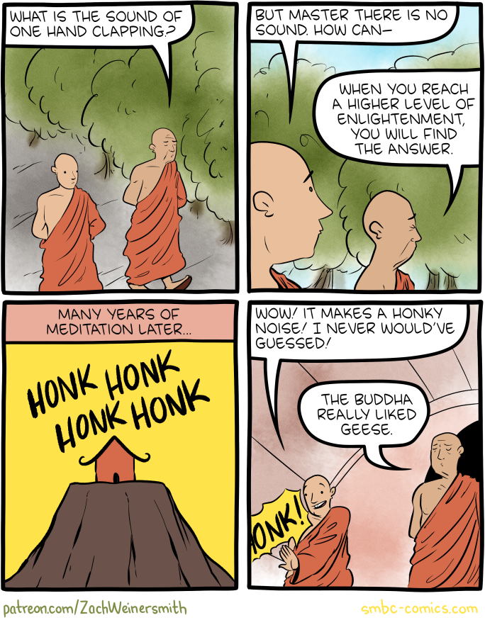 This is actually the answer to most Zen koans.