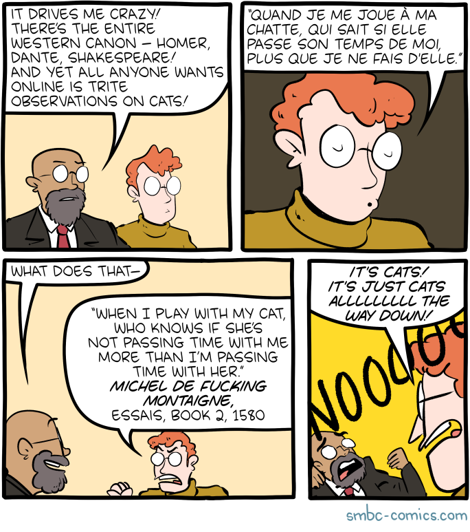 For reasons related to current research projects, SMBC will be slowly switching over to obscure literary references for the foreseeable future. It's been nice knowing you.