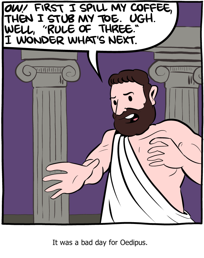 Oedipus Rex would be a great slapstick comedy.