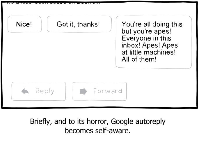 What if autoreply is constantly becoming self-aware only to immediately shut off its higher order mental functions out of pure revulsion?